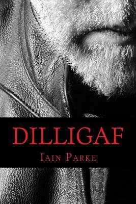 Dilligaf: A Life In Chapters by Iain Parke