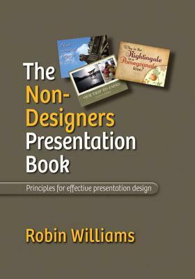The Non-Designer's Presentation Book: Principles for Effective Presentation Design by Robin P. Williams
