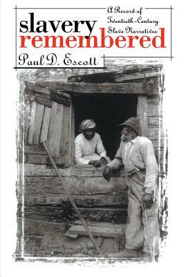 Slavery Remembered: A Record of Twentieth-Century Slave Narratives by Paul D. Escott