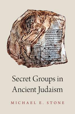 Secret Groups in Ancient Judaism by Michael Stone