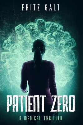 Patient Zero: A Medical Thriller by Fritz Galt