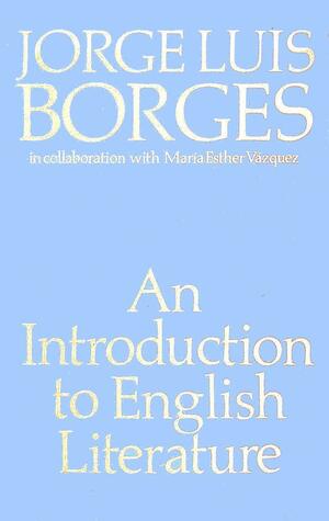 An Introduction To English Literature by Jorge Luis Borges, María Esther Vázquez