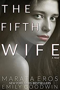 The Fifth Wife : A Poly - Wife Dark Psychological Thriller by Marata Eros, Emily Goodwin