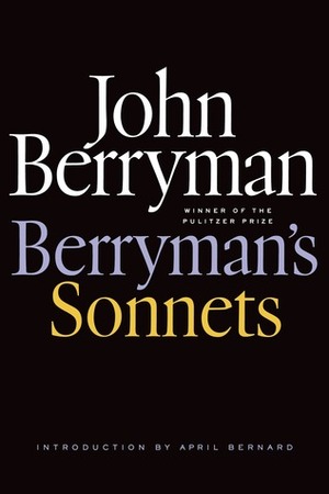 Berryman's Sonnets by April Bernard, John Berryman, Daniel Swift