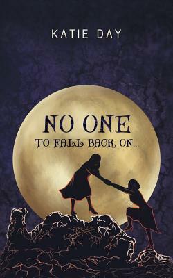 No One to Fall back On... by Katie Day
