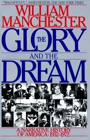 The Glory and the Dream: A Narrative History of America 1932-72 by William Manchester