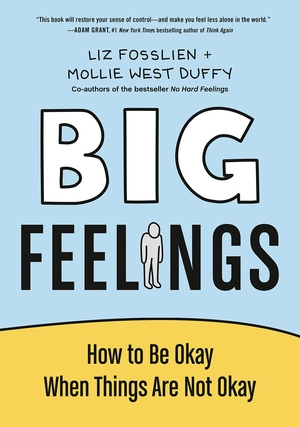 Big Feelings: How to Be Okay When Things Are Not Okay by Liz Fosslien, Mollie West Duffy