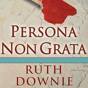 Persona Non Grata by Ruth Downie