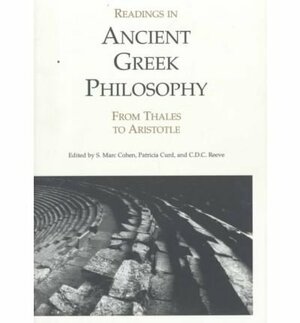 Readings in Ancient Greek Philosophy: From Thales to Aristotle by Patricia Curd, Peter Laytin, Myles Marc Cohen, P. Curd, S. Marc Cohen