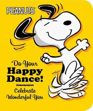 Do Your Happy Dance!: Celebrate Wonderful You by Charles M. Schulz