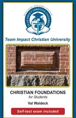 CHRISTIAN FOUNDATIONS for students by Team Impact Chrisitan University, Jeff Van Wyk Ph. D., Val Waldeck