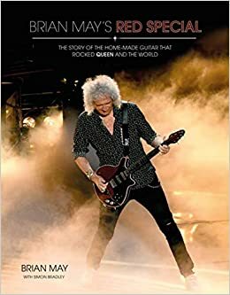 Brian May's Red Special: The Story of the Home-Made Guitar that Rocked Queen and the World by Simon Bradley, Brian May