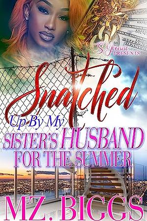 Snatched Up By My Sister's Husband For The Summer by Mz Biggs