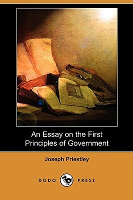 An Essay on the First Principles of Government (Dodo Press) by Joseph Priestley