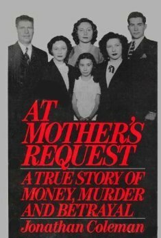 At Mother's Request: A True Story of Money, Murder and Betrayal by Jonathan Coleman