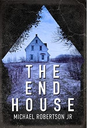 The End House by Michael Robertson Jr.