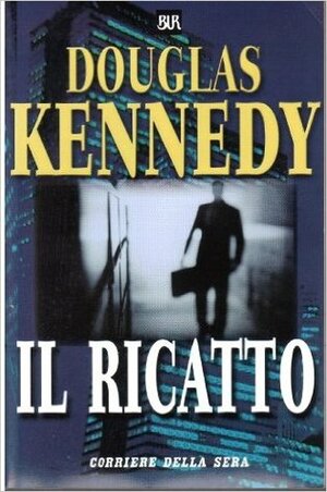 Il ricatto by Valentina Guano, Annamaria Biavasco, Douglas Kennedy