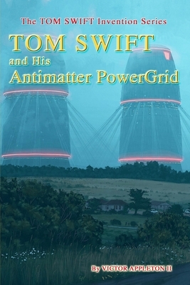 TOM SWIFT and His Antimatter PowerGrid by T. Edward Fox, Victor Appleton, Thomas Hudson