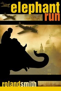 Elephant Run by Roland Smith