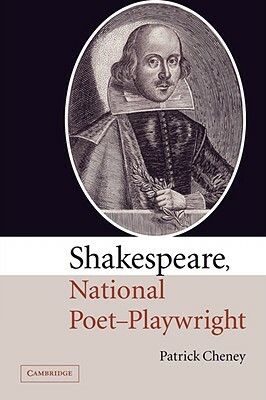 Shakespeare, National Poet-Playwright by Patrick Cheney, Cheney Patrick