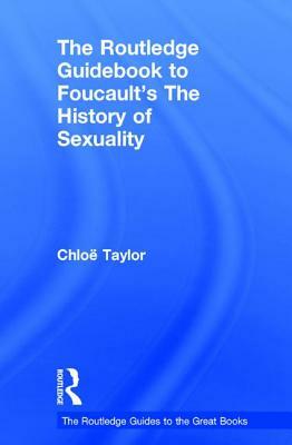 The Routledge Guidebook to Foucault's the History of Sexuality by Chloe Taylor