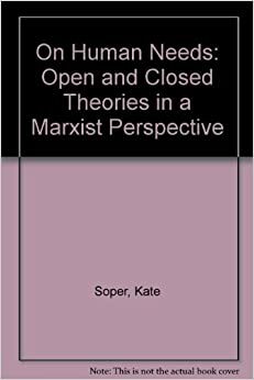 On Human Needs: Open And Closed Theories In A Marxist Perspective by Kate Soper