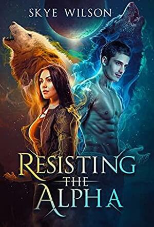 Resisting The Alpha by Skye Wilson