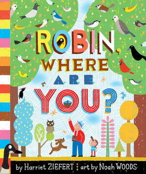 Robin, Where Are You? by Harriet Ziefert, Noah Woods