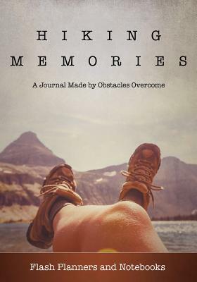 Hiking Memories: A Journal Made by Obstacles Overcome by Flash Planners and Notebooks