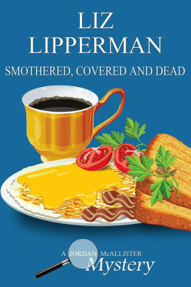 Smothered, Covered & Dead by Liz Lipperman