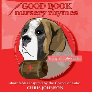 The Great Physician: Good Book Nursery Rhymes by Chris Johnson