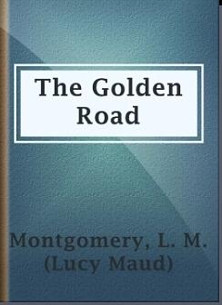 The Golden Road by L.M. Montgomery