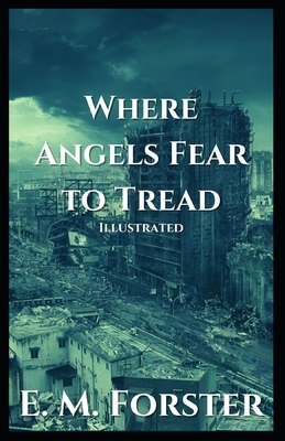 Where Angels Fear to Tread: Illustrated by E.M. Forster