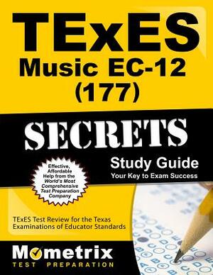 TExES Music Ec-12 (177) Secrets Study Guide: TExES Test Review for the Texas Examinations of Educator Standards by 