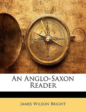 An Anglo-Saxon Reader by James Wilson Bright