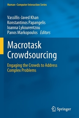 Macrotask Crowdsourcing: Engaging the Crowds to Address Complex Problems by 