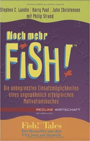 Noch Mehr Fish! Die Unbegrenzten Einsatzmöglichkeiten Eines Ungewöhnlich Erfolgreichen Motivationsbuches by Philip Strand, Harry Paul, Stephen C. Lundin