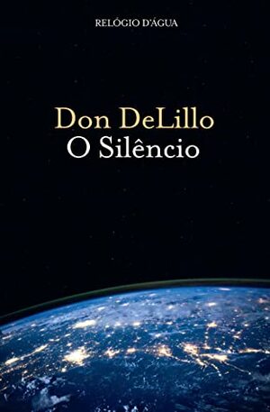 O Silêncio: Um Romance by Don DeLillo