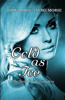 Cold as Ice: The Briar Creek Vampires by Jayme Morse, Jody Morse