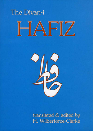 The Divan-I-Hafiz by Henry Wilberforce Clarke, Hafez, Hafez