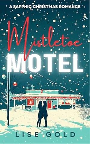 Mistletoe Motel: A Sapphic Christmas Romance by Lise Gold