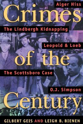 Crimes of the Century: From Leopold and Loeb to O. J. Simpson by Gilbert Geis, Leigh B. Bienen