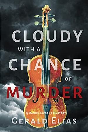 Cloudy with a Chance of Murder: A Daniel Jacobus Mystery by Gerald Elias