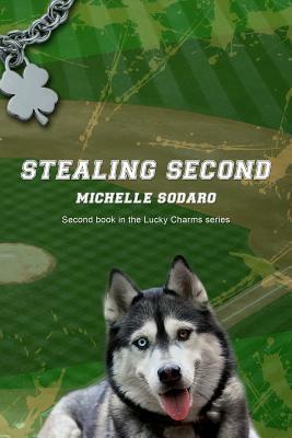 Stealing Second: 2nd book of the Lucky Charms series by Michelle Denise Sodaro
