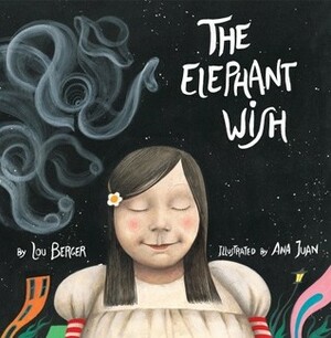 The Elephant Wish by Ana Juan, Lou Berger