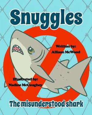 Snuggles the Misunderstood Shark by Allison McWood