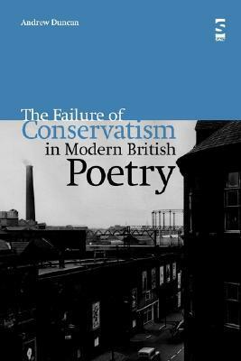 The Failure of Conservatism in Modern British Poetry by Andrew Duncan