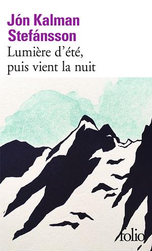 Lumière d'été, puis vient la nuit by Jón Kalman Stefánsson