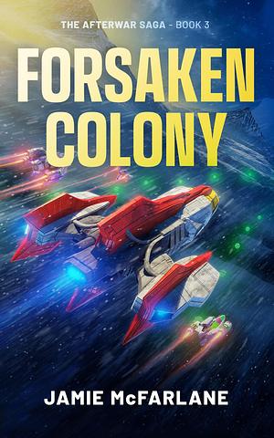 Forsaken Colony by Jamie McFarlane, Jamie McFarlane