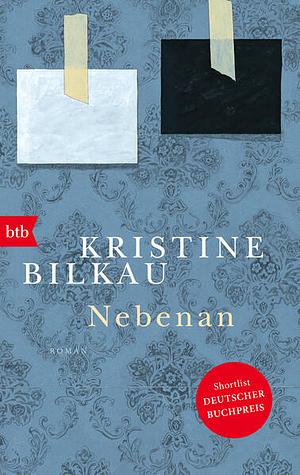 Nebenan: Roman - Shortlist Deutscher Buchpreis by Kristine Bilkau